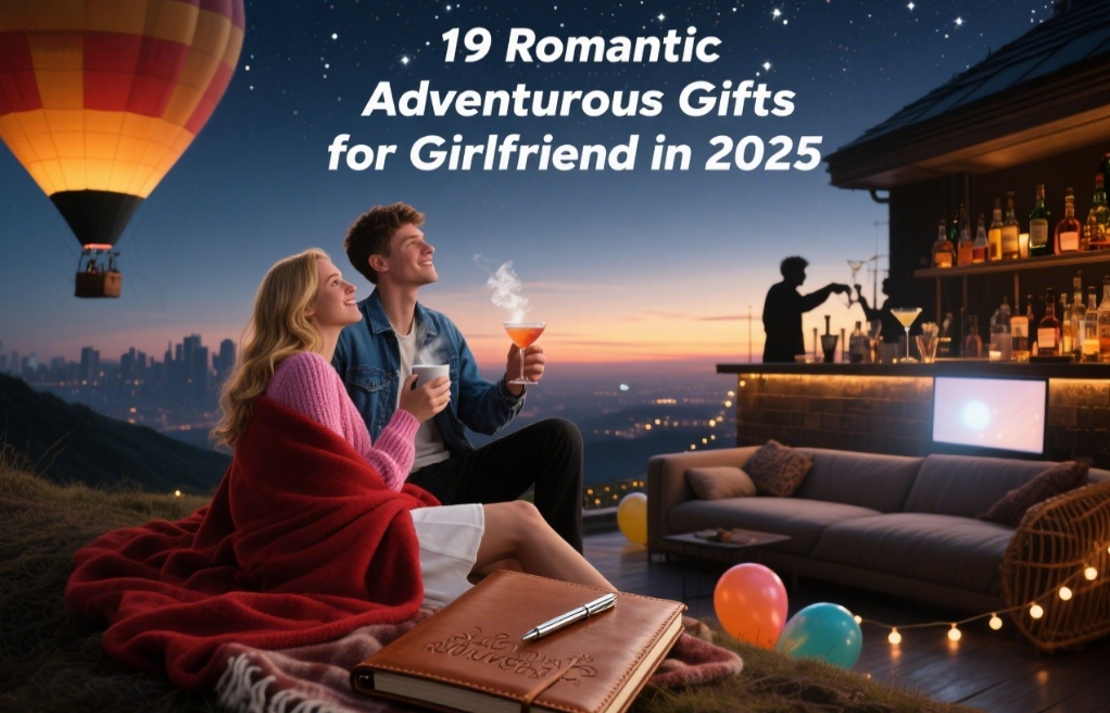 19 Romantic Adventurous Gifts for Girlfriend in 2025